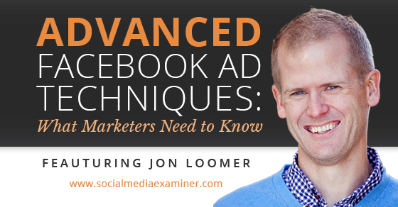 jon loomer advanced facebook ad techniques - JonLoomer