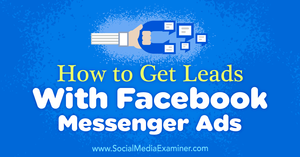 How To Get Leads With Facebook Messenger Ads Kogital