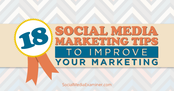 18 Social Media Marketing Tips to Improve Your Marketing : Social Media ...