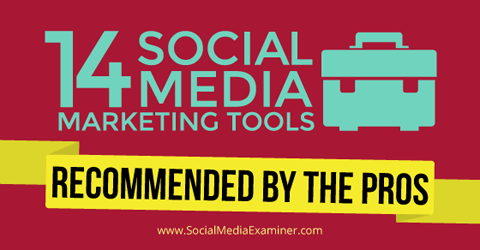 15 social media marketing tools from the pros