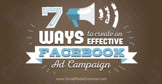 7 Ways to Create an Effective Facebook Ad Campaign ...