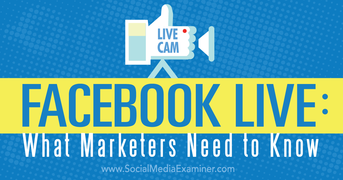 Facebook Live: What Marketers Need to Know : Social Media ... - 1200 x 630 png 62kB