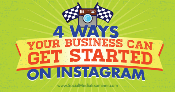 4 Ways Your Business Can Get Started on Instagram : Social ... - 560 x 294 png 50kB