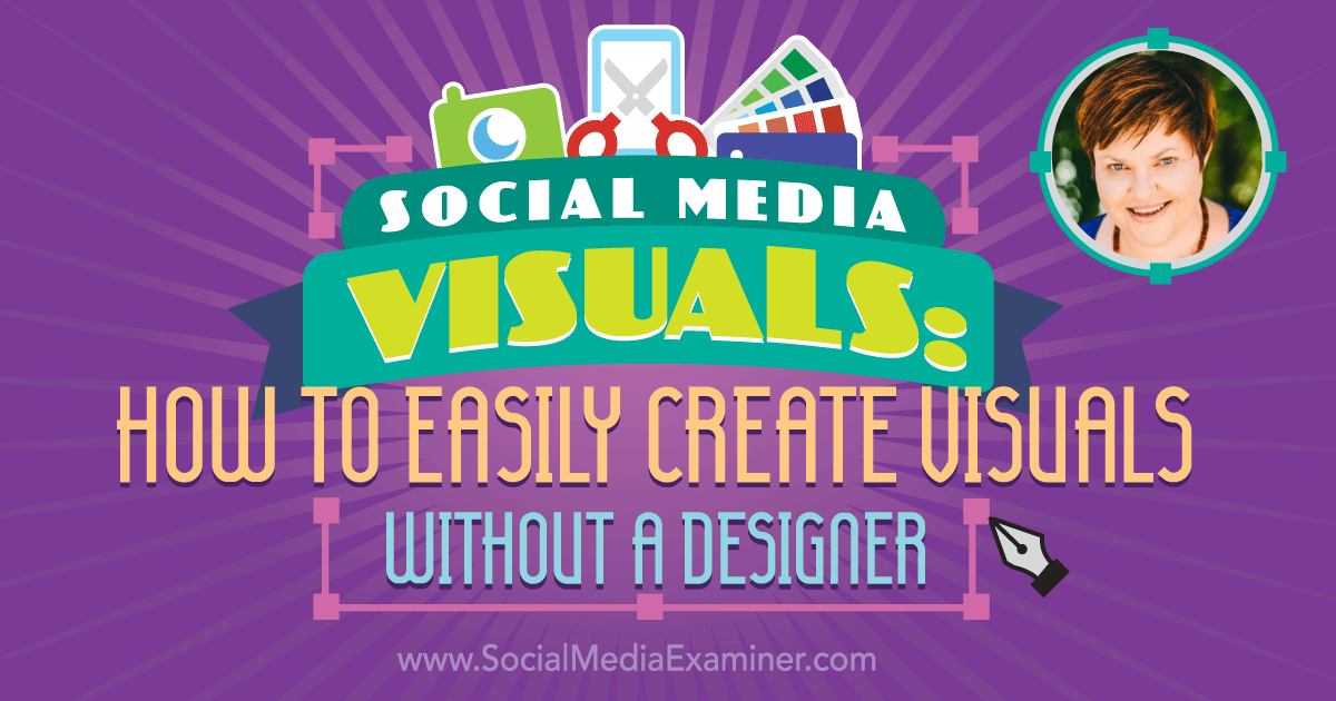 Social Media Visuals: How to Easily Create Visuals Without a Designer ...