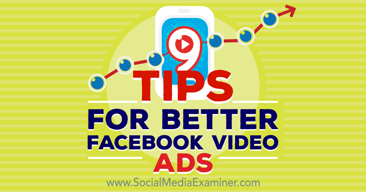 9 Tips For Better Facebook Video Ads Social Media Examiner