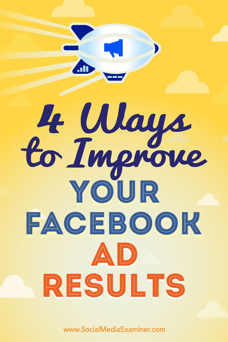 4 Ways to Improve Your Facebook Ad Results by Elise Dopson on Social Media Examiner.