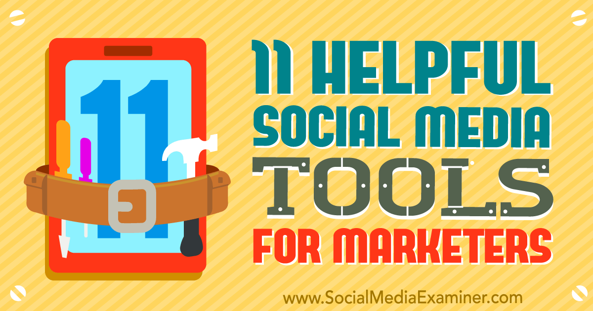 11 Helpful Social Media Tools for Marketers : Social Media Examiner