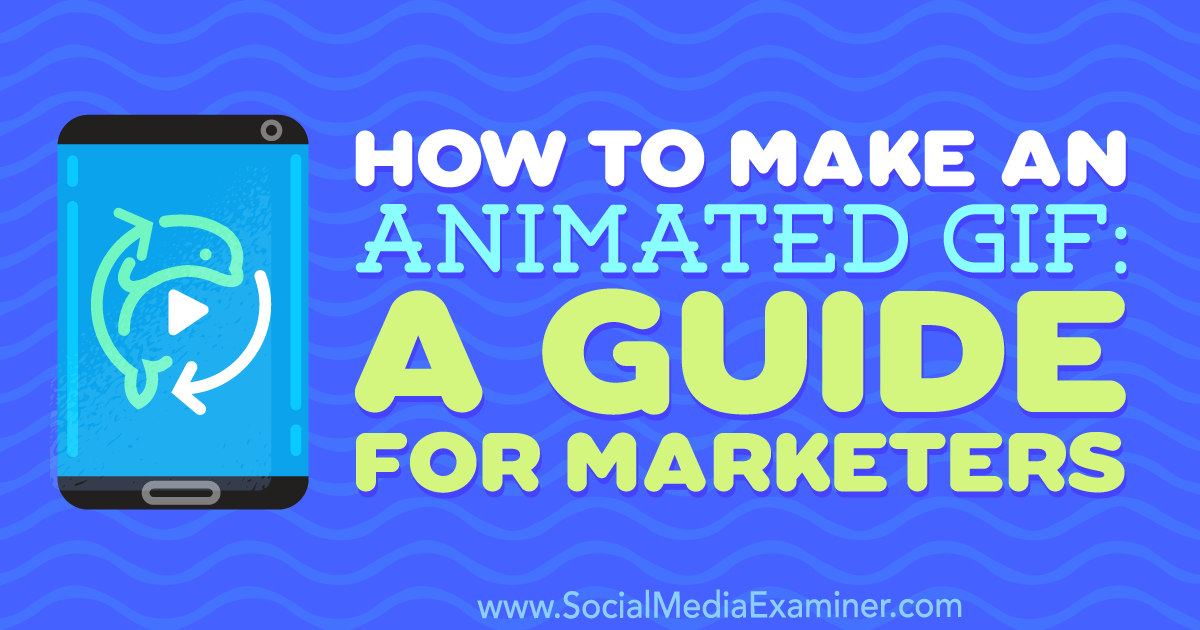 How To Make An Animated Gif A Guide For Marketers Social Media Examiner