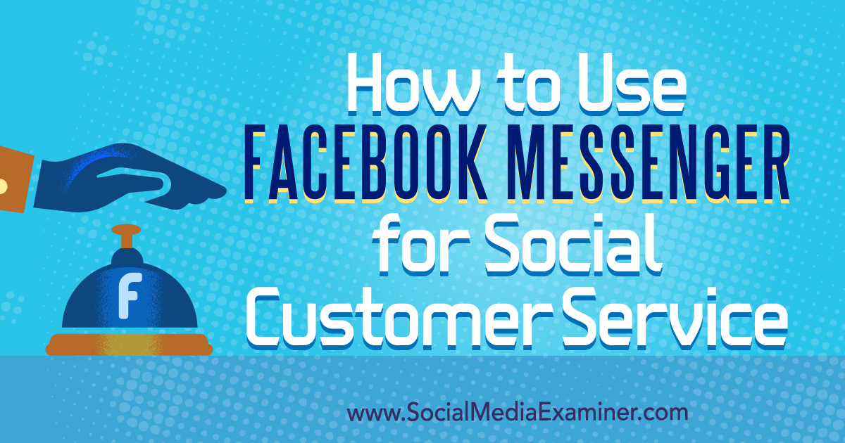 How To Use Facebook Messenger For Social Customer Service Ask The