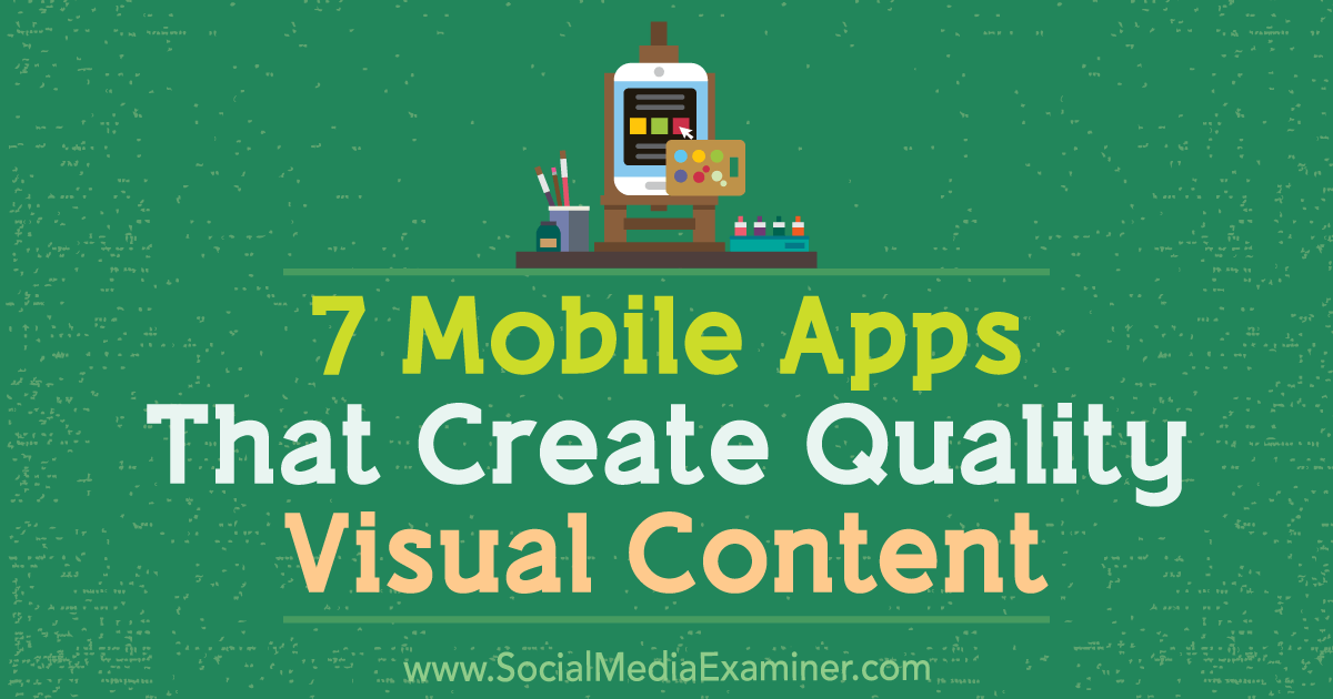 7 Mobile Apps That Create Quality Visual Content by Tabitha Carro on Social Media Examiner.