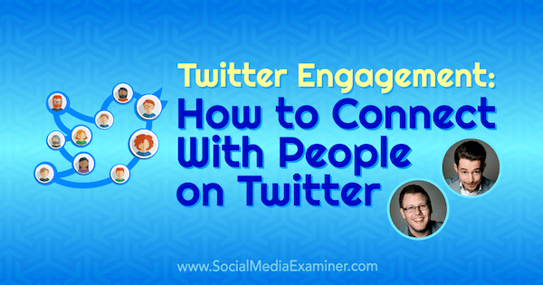 Twitter Engagement: How to Connect With People on Twitter featuring insights from Andrew & Pete on the Social Media Marketing Podcast.