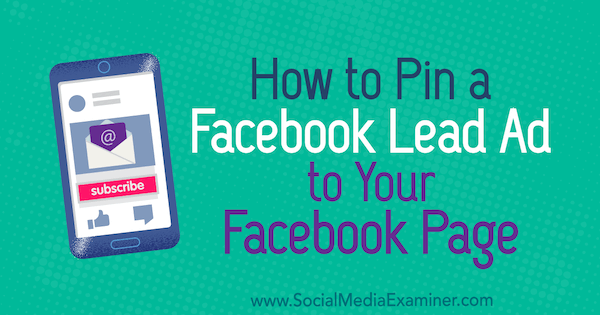 Een evenement Gastheer van Vergelijkbaar How to Pin a Facebook Lead Ad to Your Facebook Page : Social Media Examiner