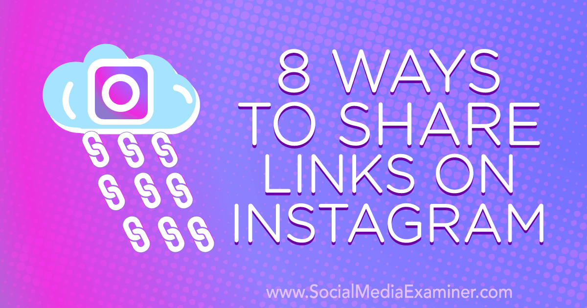 8 ways to share links on instagram social media examiner 8 ways to share links on instagram