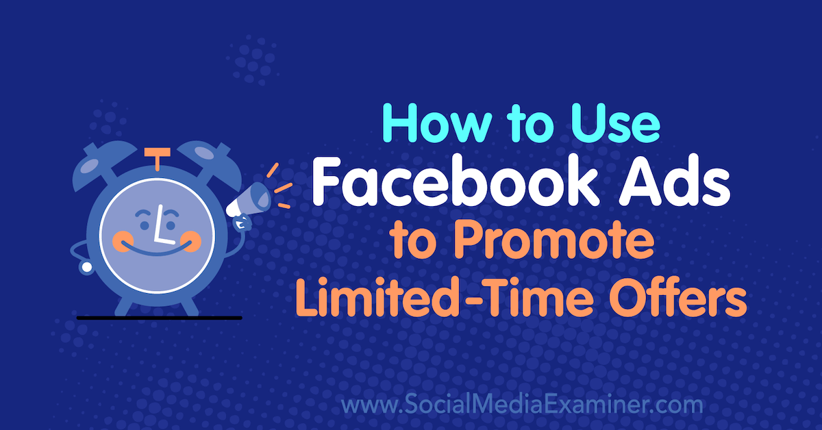 https://www.socialmediaexaminer.com/wp-content/uploads/2019/11/how-to-facebook-ads-limited-time-offers-1200.png