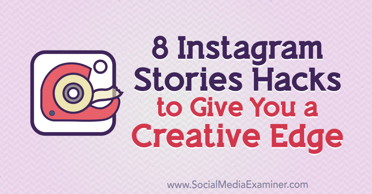 8 Instagram Stories Hacks to Give You a Creative Edge : Social Media  Examiner