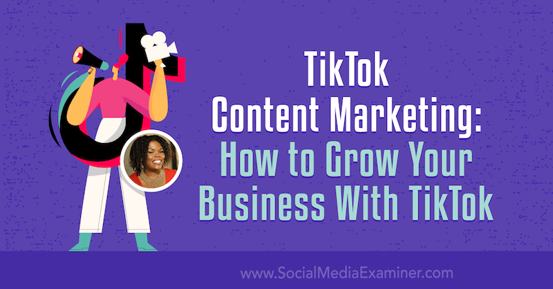 TikTok Content Marketing: How to Grow Your Business With TikTok ...
