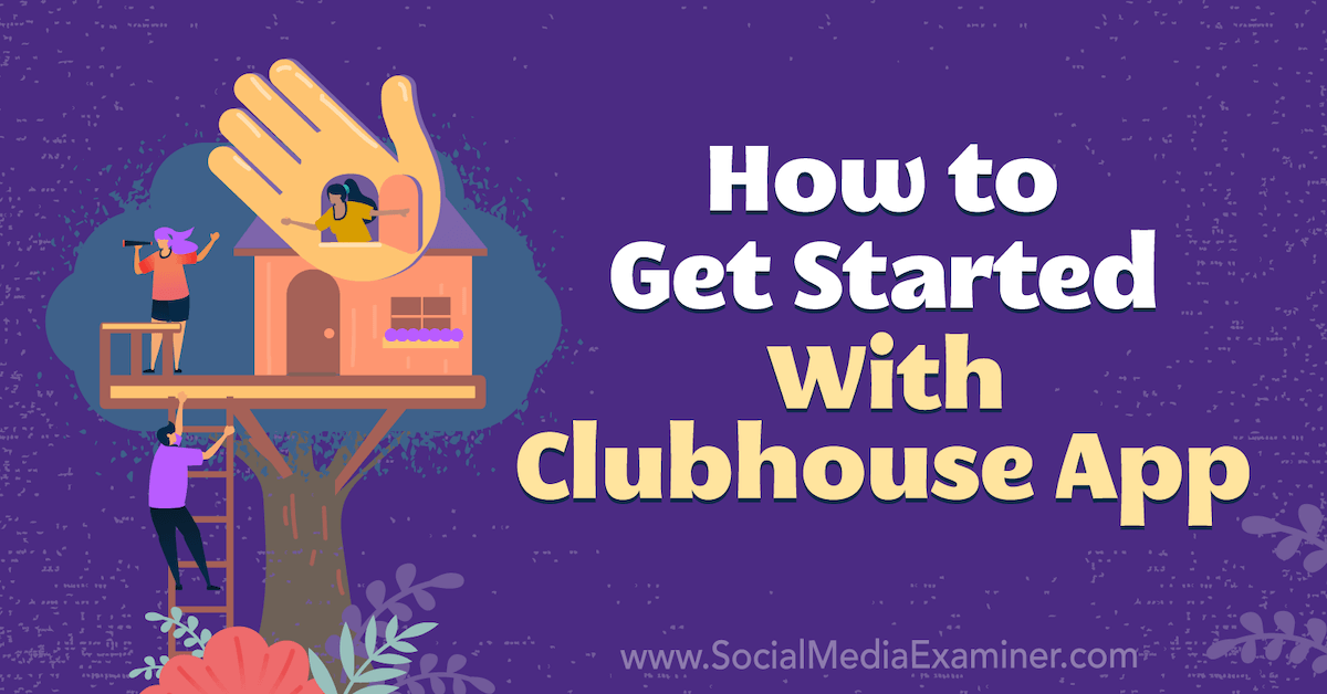 Clubhouse App: How to Get Started : Social Media Examiner