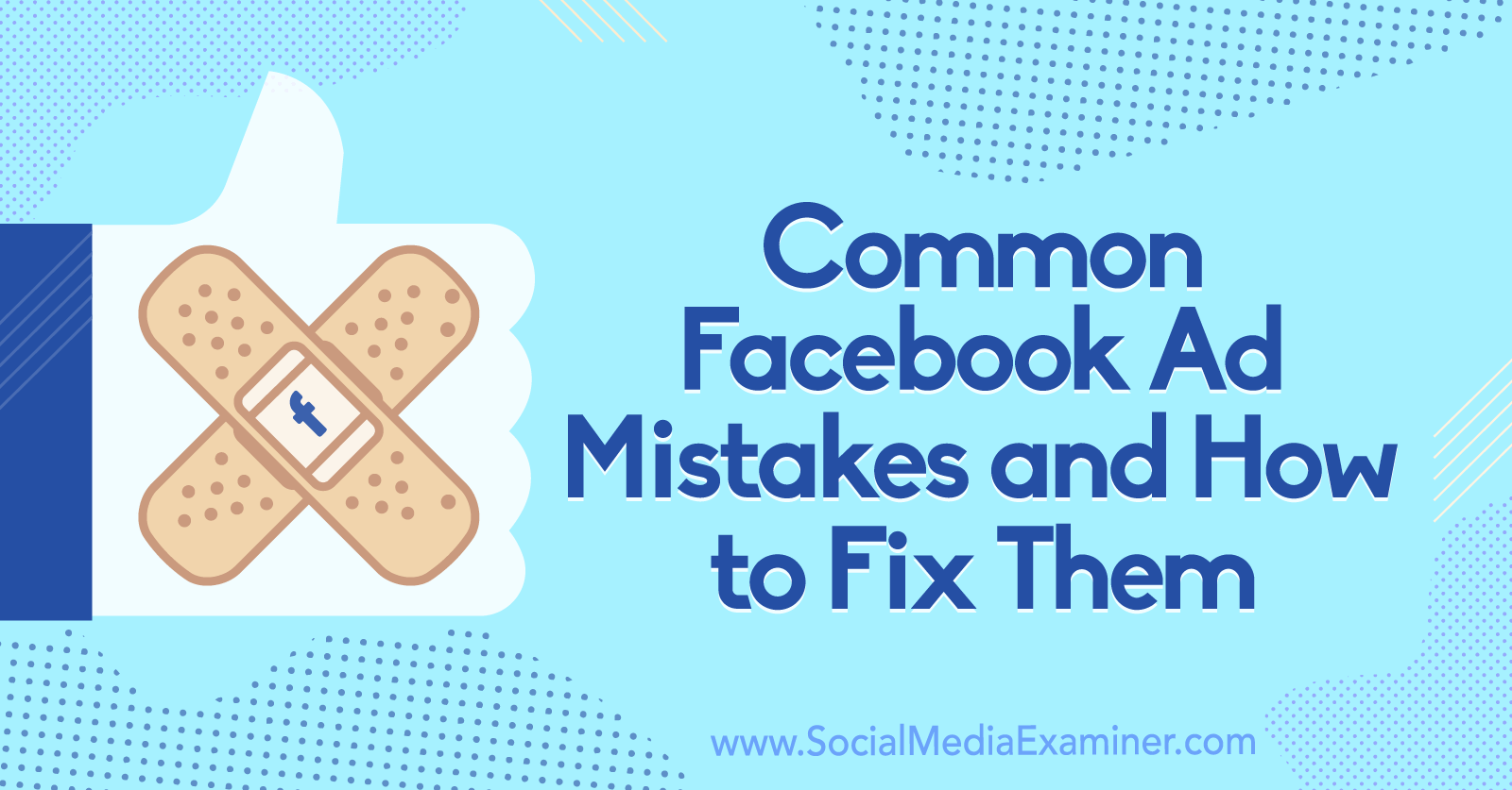 Common Facebook Ad Mistakes and How to Fix Them by Tara Zirker on Social Media Examiner.