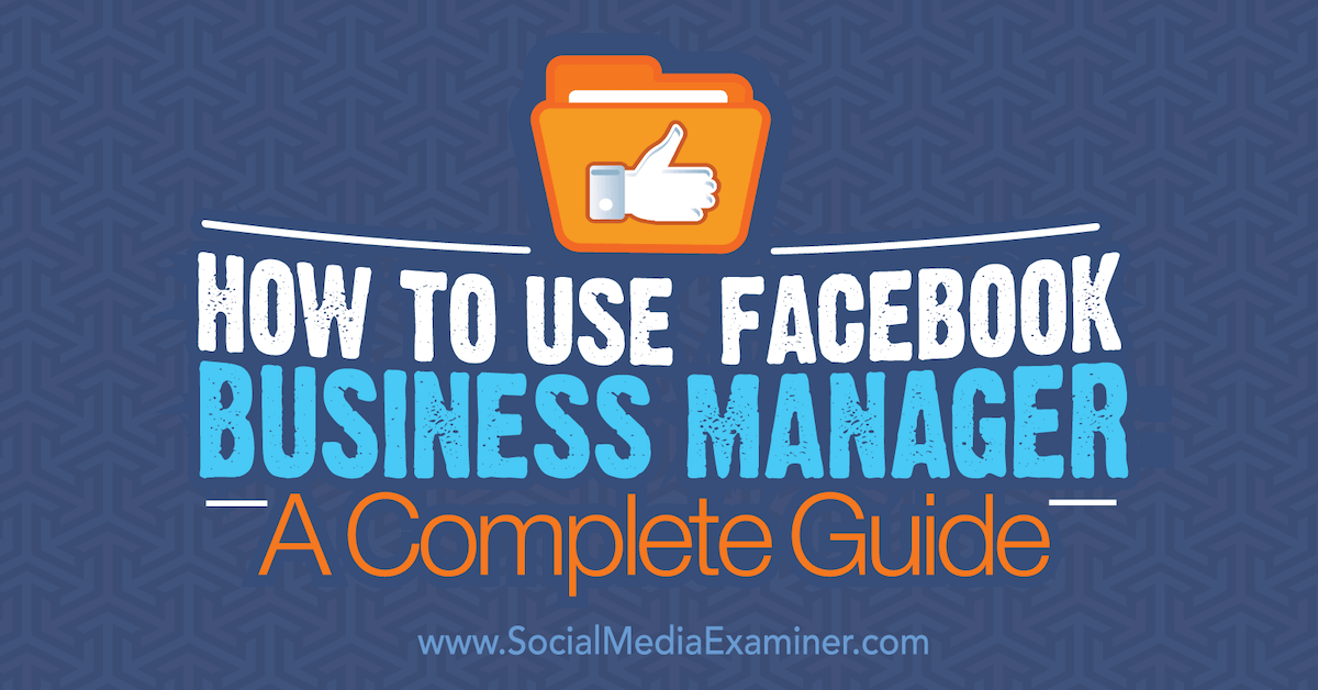 How to Use Facebook Business Manager: A Complete Guide : Social Media  Examiner