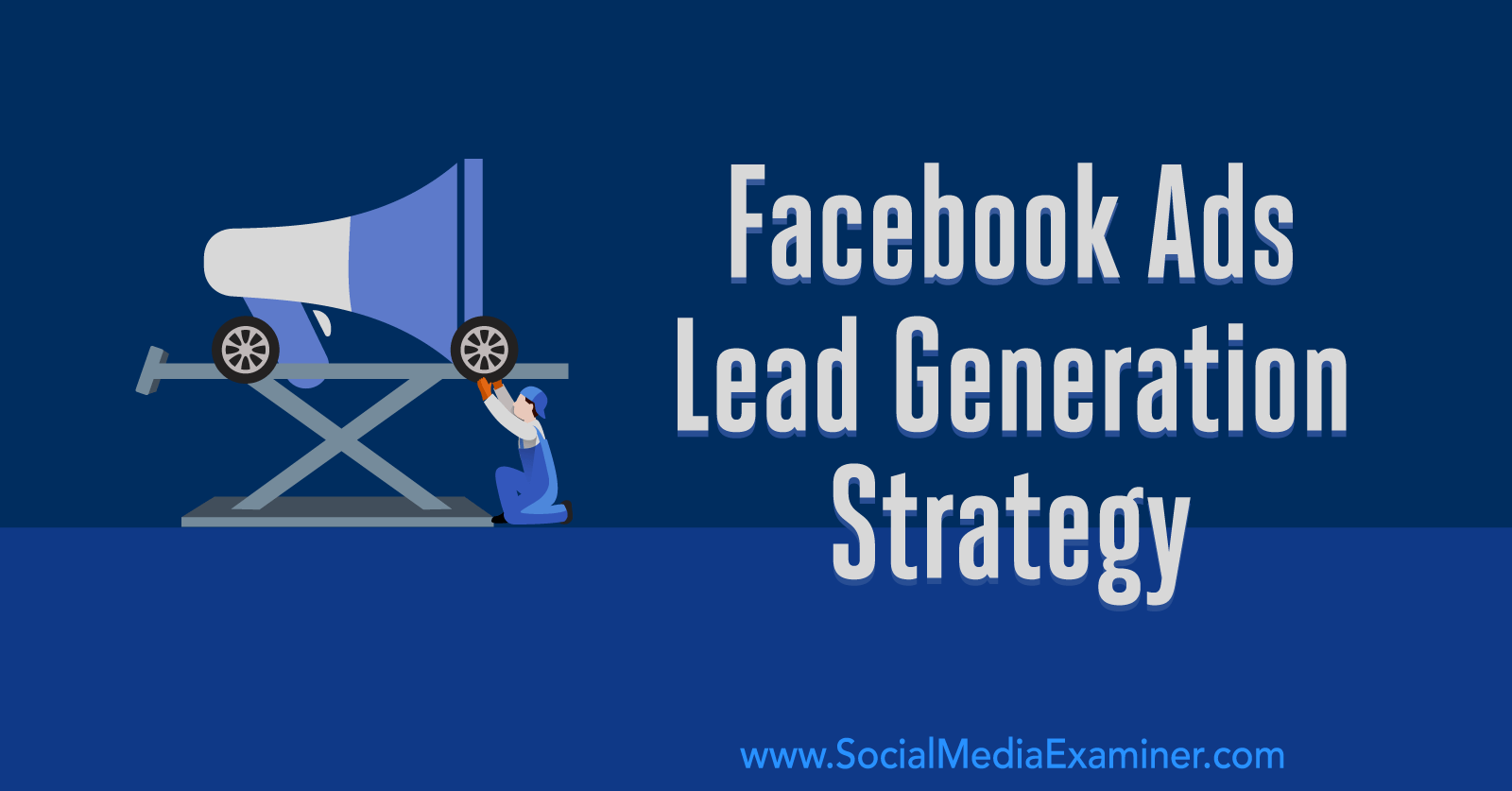 Facebook Ads Lead Generation Strategy: Developing A System That Works ...