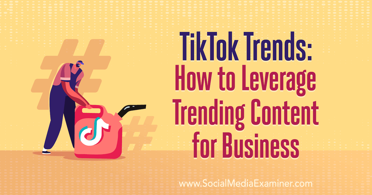 Tiktok Trends How To Leverage Trending Content For Business Social Media Examiner