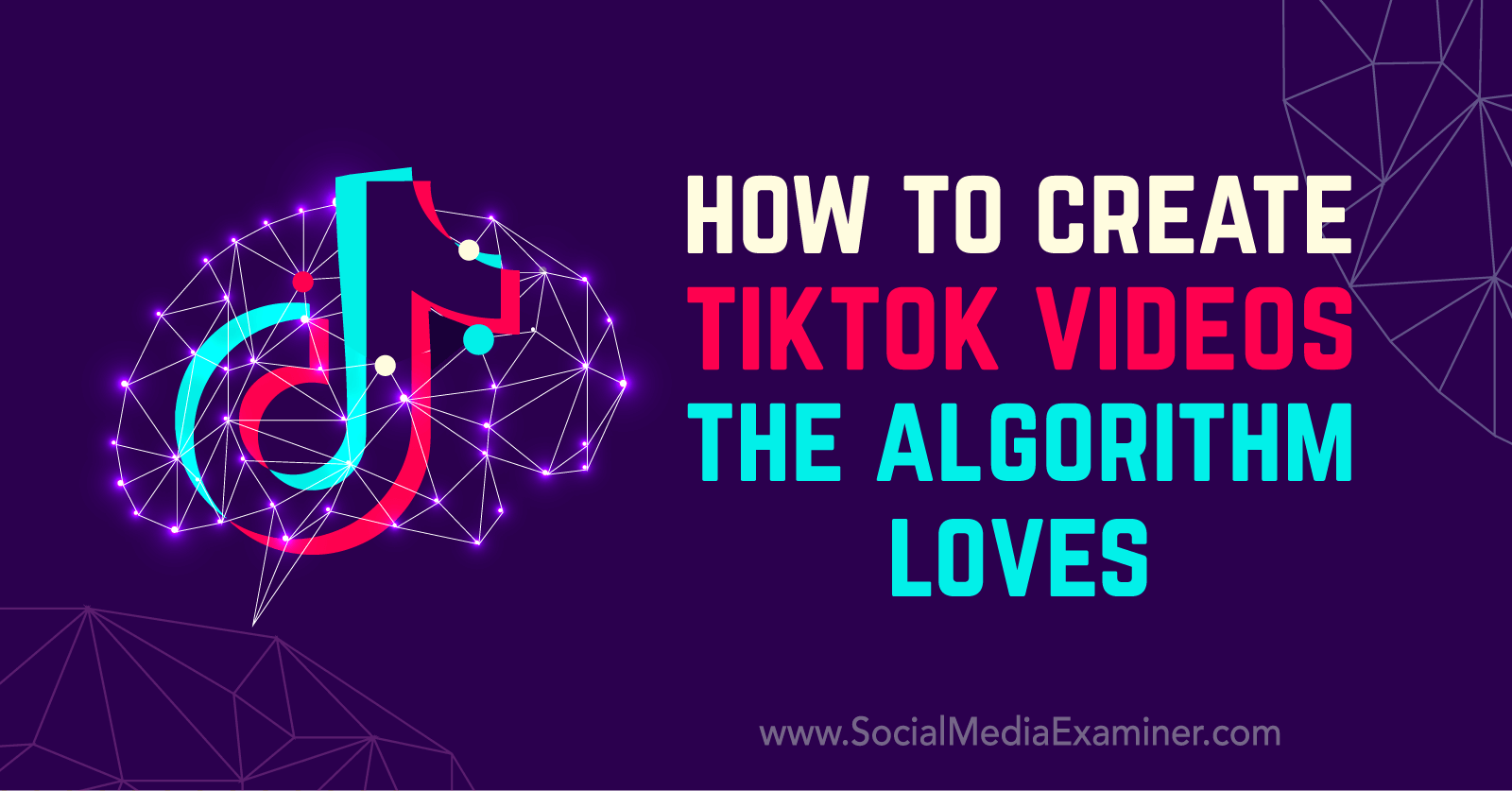 How To Create TikTok Videos The Algorithm Loves : Social Media Examiner