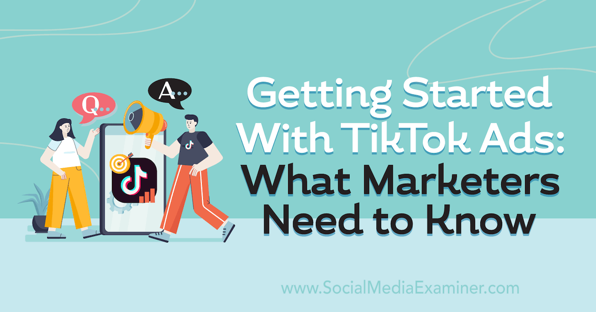 Getting Started With TikTok Ads: What Marketers Need to Know : Social ...
