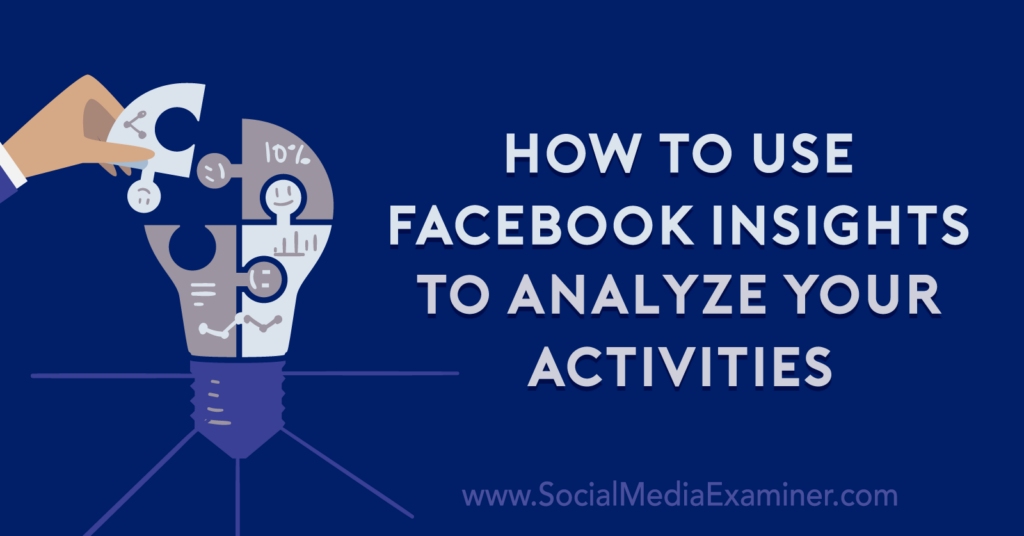 How to Use Facebook Insights to Analyze Your Activities : Social Media ...