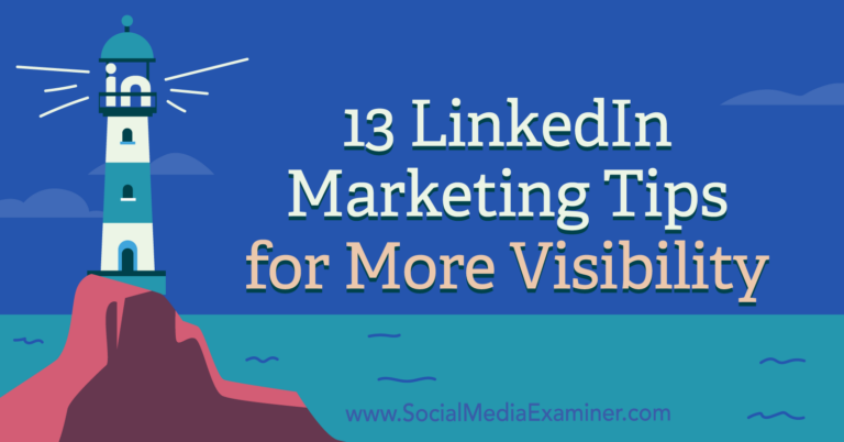 13 LinkedIn Marketing Tips For More Visibility : Social Media Examiner