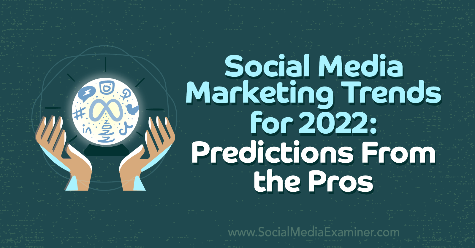 Social Media Marketing Trends for 2022 Predictions From the Pros