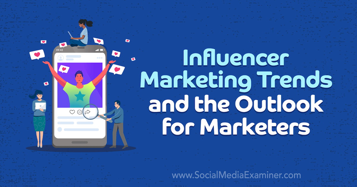 Influencer Marketing Trends and the Outlook for Marketers Social