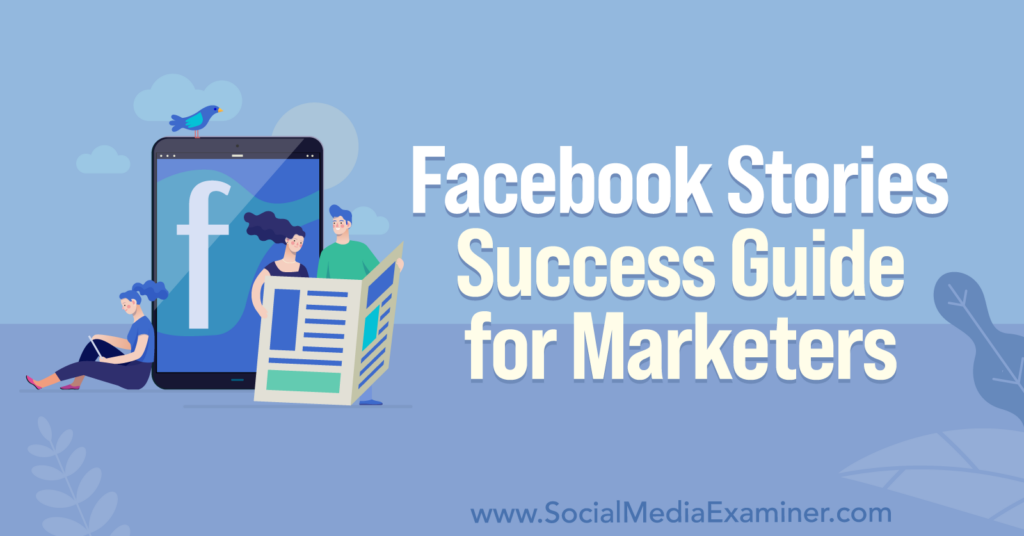 Facebook Stories Success Guide For Marketers : Social Media Examiner