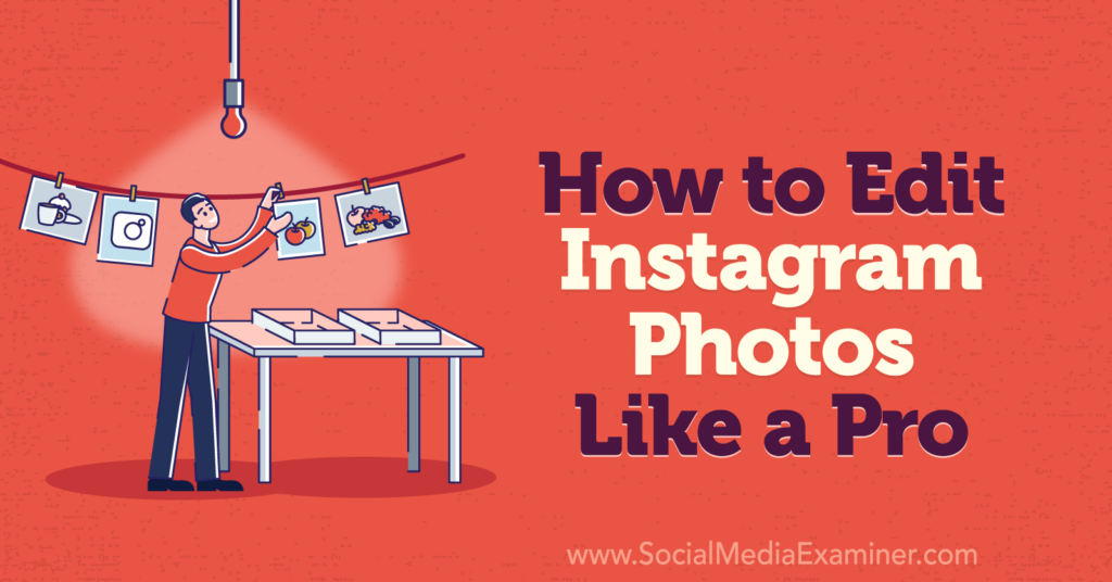 how-to-edit-instagram-photos-like-a-pro-social-media-examiner