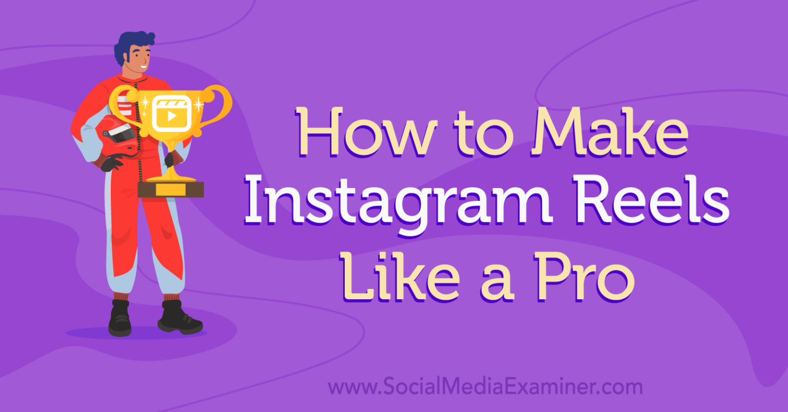 How To Make Instagram Reels Like A Pro : Social Media Examiner