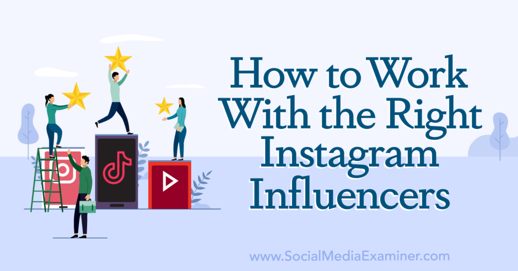 How To Work With The Right Instagram Influencers : Social Media Examiner