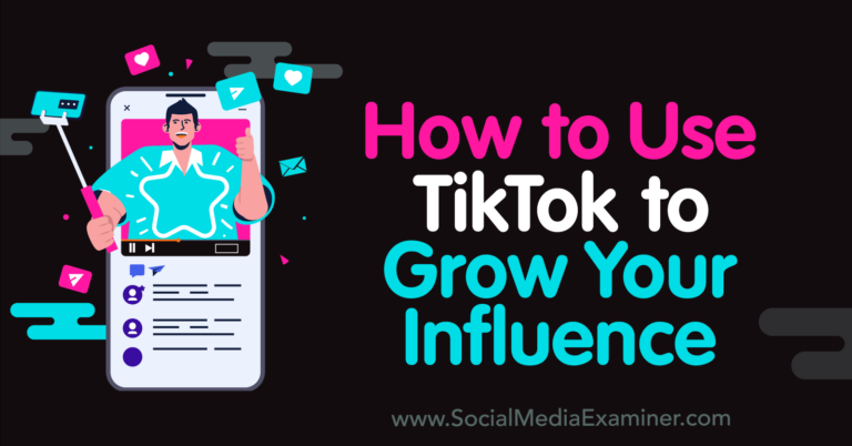 How To Use TikTok To Grow Your Influence : Social Media Examiner