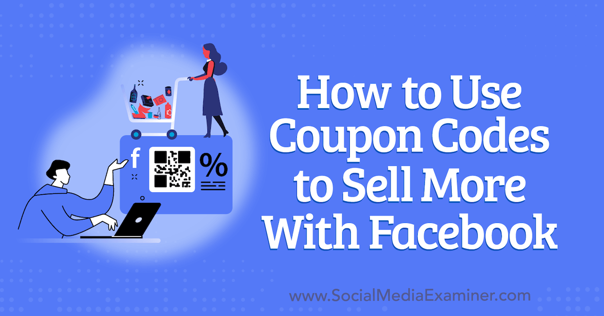 How to Use Coupon Codes to Sell More With Facebook : Social Media