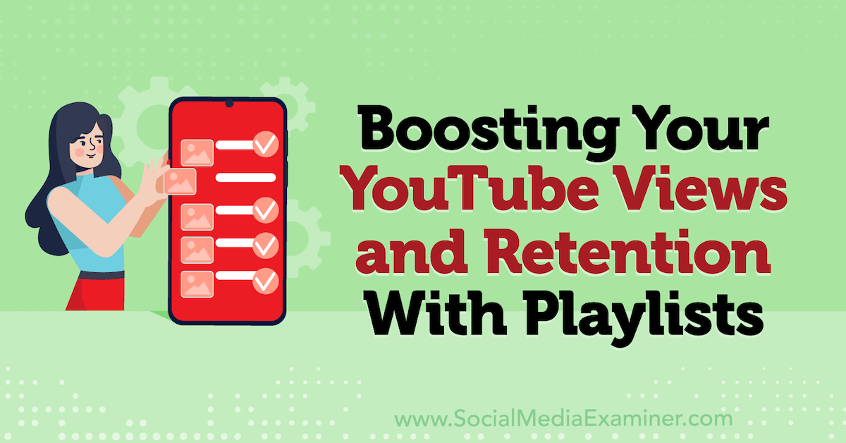 https://www.socialmediaexaminer.com/wp-content/uploads/2023/03/youtube-playlists-how-to-boost-views-retention-1200.png