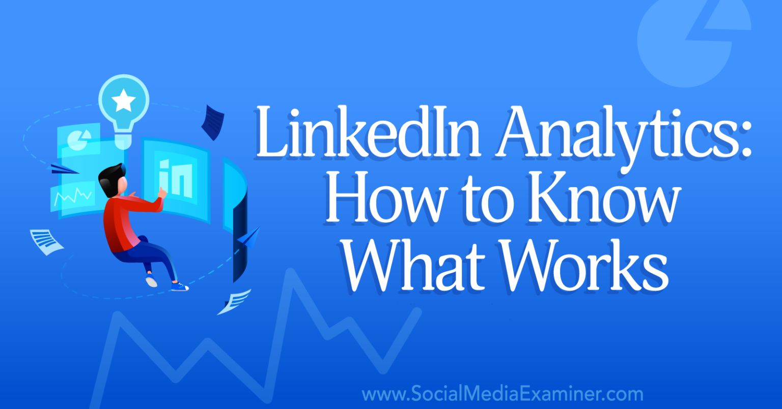 LinkedIn Analytics: How To Know What Works : Social Media Examiner