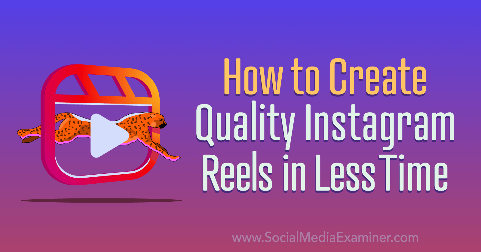 How To Create Quality Instagram Reels In Less Time Social Media Examiner