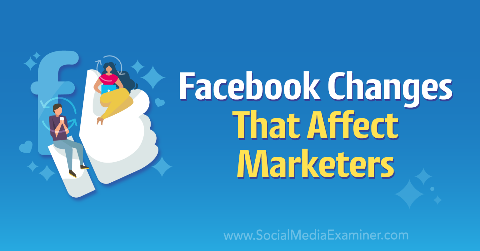 Facebook Changes That Affect Marketers Social Media Examiner