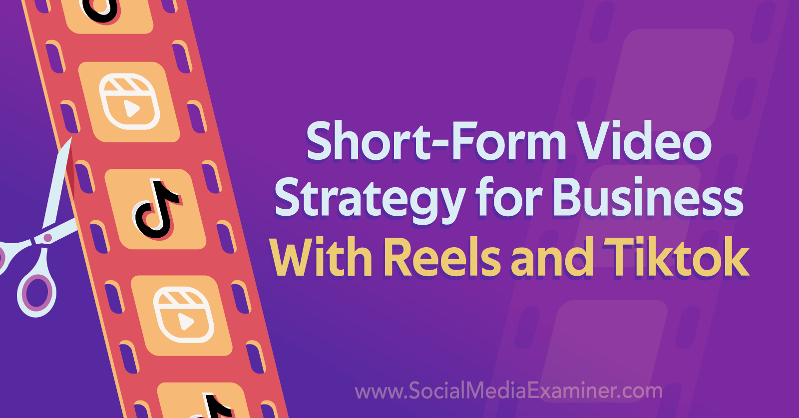 Short-Form Video Strategy for Business With Reels and TikTok : Social Media  Examiner
